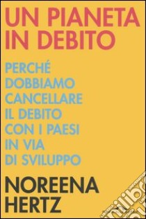 Un pianeta in debito libro di Hertz Noreena