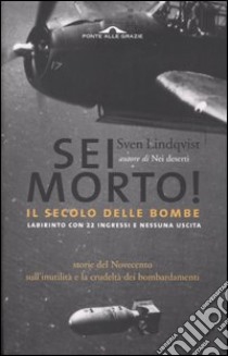 Sei morto! Il secolo delle bombe libro di Lindqvist Sven