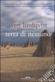 Terra di nessuno. Dalla prima occupazione britannica ai giorni nostri: viaggio nella terra australiana occupata dai bianchi libro di Lindqvist Sven