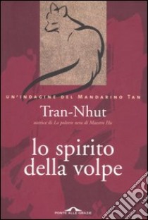 Lo spirito della volpe. Un indagine del mandarino Tan libro di Tran-Nhut