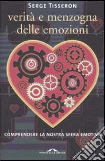 Verità e menzogna delle emozioni libro di Tisseron Serge