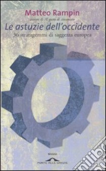 Le astuzie dell'occidente. 36 stratagemmi di saggezza europea libro di Rampin Matteo