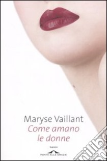 Come amano le donne libro di Vaillant Maryse