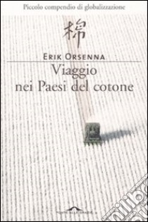 Viaggio nei paesi del cotone libro di Orsenna Erik