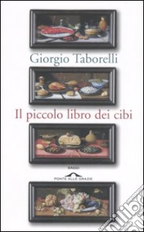 Il piccolo libro dei cibi libro di Taborelli Giorgio