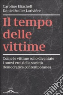 Il tempo delle vittime libro di Eliacheff Caroline - Soulez Lariviere Daniel