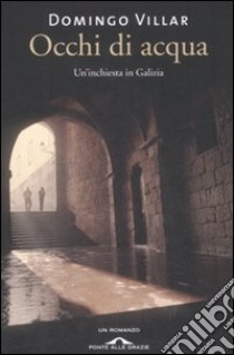 Occhi di acqua. Un'inchiesta in Galizia libro di Villar Domingo