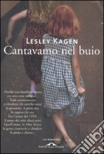 Cantavamo nel buio libro di Kagen Lesley