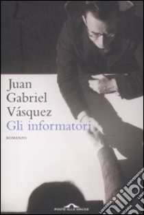 Gli Informatori libro di Vásquez Juan Gabriel