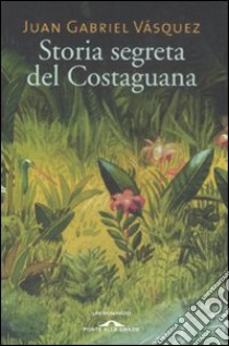 Storia segreta del Costaguana libro di Vásquez Juan G.