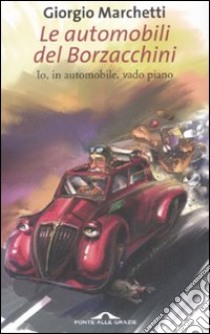 Le automobili del Borzacchini libro di Marchetti Giorgio