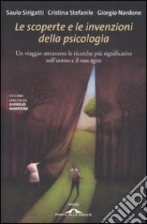 Le scoperte e le invenzioni della psicologia libro di Sirigatti Saulo - Stefanile Cristina - Nardone Giorgio