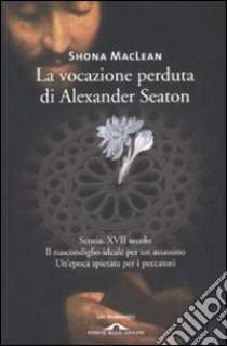 La vocazione perduta di Alexander Seaton libro di MacLean Shona