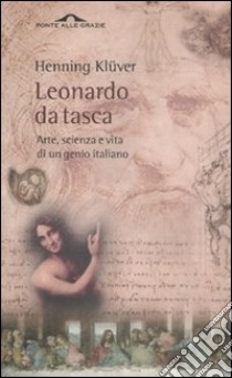 Leonardo da Vinci da tasca. Arte; scienza e vita di un genio italiano libro di Henning Klüver