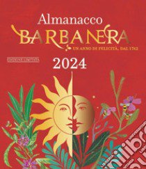 Almanacco Barbanera 2024. Un anno di felicità, dal 1762. Ediz. limitata, Sonia Sorci e Luigi Campi