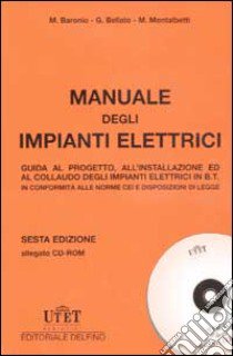 Manuale degli impianti elettrici. Con CD-ROM libro di Baronio Massimo - Bellato Giovanni - Montalbetti Mario