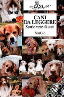 Cani da leggere. Storie vere di cani libro di SanGio