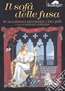 Il sofà delle fusa. 40 accademici raccontano i loro gatti libro di Alberghini G. (cur.)