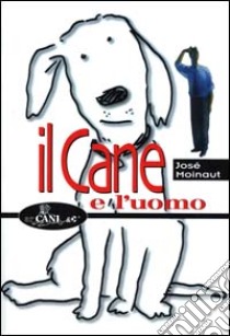 Il cane e l'uomo libro di Moinaut José