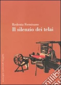 Il silenzio dei telai libro di Formisano Redenta