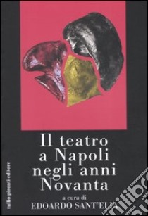 Il teatro a Napoli negli anni Novanta libro di Sant'Elia Edoardo