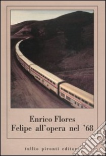 Felipe all'opera nel '68 libro di Flores Enrico