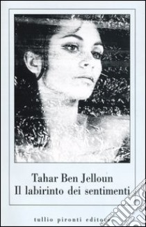 Il labirinto dei sentimenti libro di Ben Jelloun Tahar