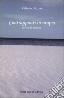 Contrappunti in utopia. Poesia in musica. Con CD Audio libro di Russo Vittorio; Del Vasco P. (cur.)