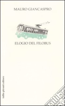Elogio del filobus libro di Giancaspro Mauro
