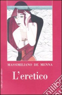 L'eretico libro di De Menna Massimiliano