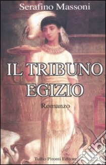 Il tribuno egizio libro di Massoni Serafino