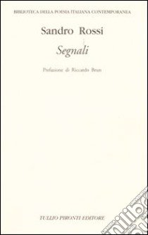 Segnali. Poesie 1945-2004 libro di Rossi Sandro