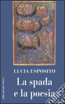 La spada e la poesia libro di Esposito Lucia