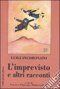 L'imprevisto e altri racconti libro di Incoronato Luigi; D'Episcopo F. (cur.); Lombardi M. (cur.)