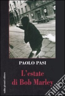 L'estate di Bob Marley libro di Pasi Paolo