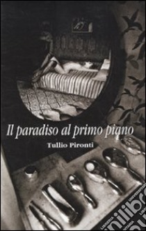 Il Paradiso al primo piano libro di Pironti Tullio