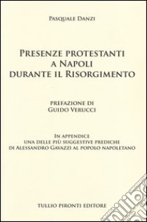 Presenze protestanti a Napoli durante il Risorgimento libro di Danzi Pasquale