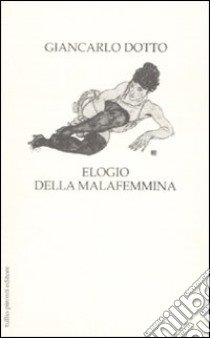 Elogio della malafemmina libro di Dotto Giancarlo