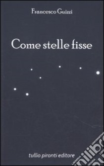 Come stelle fisse libro di Guizzi Francesco