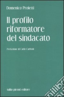 Il Profilo riformatore del sindacato libro di Proietti Domenico