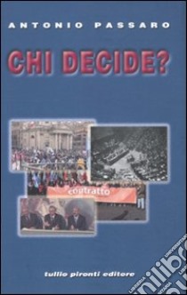 Chi decide? L'articolo 39 della Costituzione. Storia e cronaca, diritto e prassi libro di Passaro Antonio