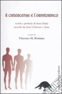 Il cistercense e l'ornitorinco. Scritti e profezie di dom Outis raccol ti da dom Urbanus v. Inny libro di Romano V. M. (cur.)