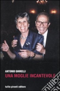 Una Moglie incantevole libro di Ghirelli Antonio