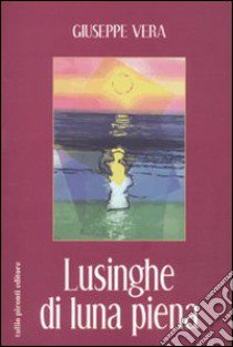 Lusinghe di luna piena libro di Vera Giuseppe