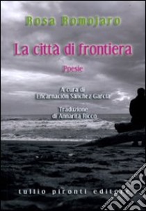 La Città di frontiera libro di Romojaro Rosa; Sánchez García E. (cur.)