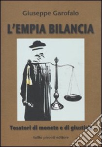 L'empia bilancia. Tosatori di monete e di giustizia libro di Garofalo Giuseppe