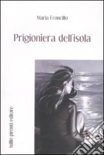 Prigioniera dell'isola libro di Froncillo Maria