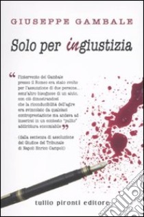 Solo per ingiustizia libro di Gambale Giuseppe