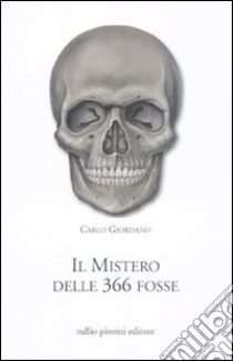 Il mistero delle 366 fosse libro di Giordano Carlo