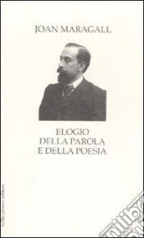 Elogio della parola e della poesia libro di Maragall Joan; De Benedetto N. (cur.)